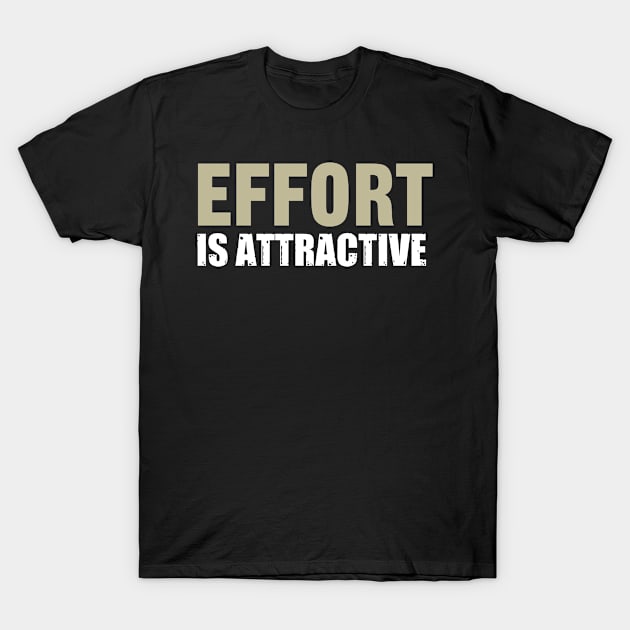 Effort is Attractive T-Shirt by Modawear